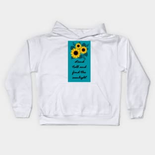 Stand Tall and Find the Sunlight, Sunflower Inspirational Art Kids Hoodie